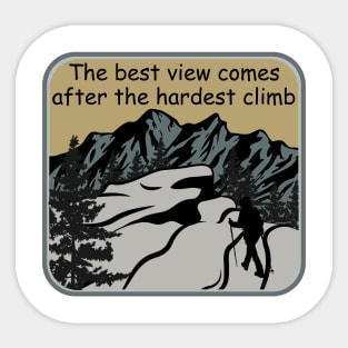 The best view comes after the hardest climb Shirt Sticker